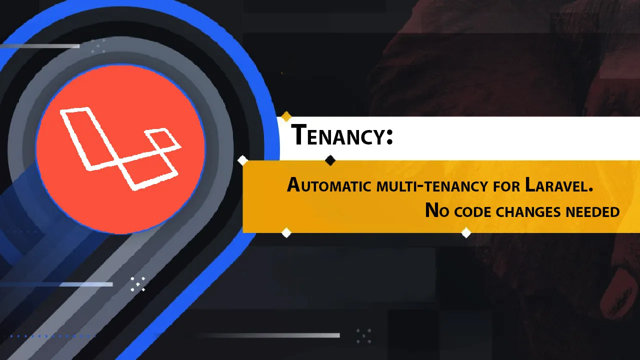 Tenancy: Automatic Multi-tenancy for Laravel. No Code Changes Needed