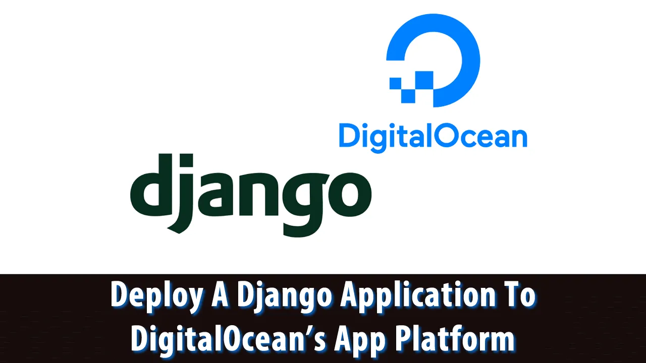 How to Deploy A Django Application To DigitalOcean's App Platform
