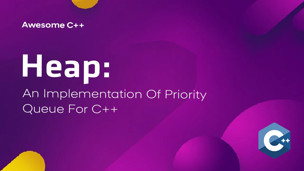 Heap: An Implementation Of Priority Queue for C++