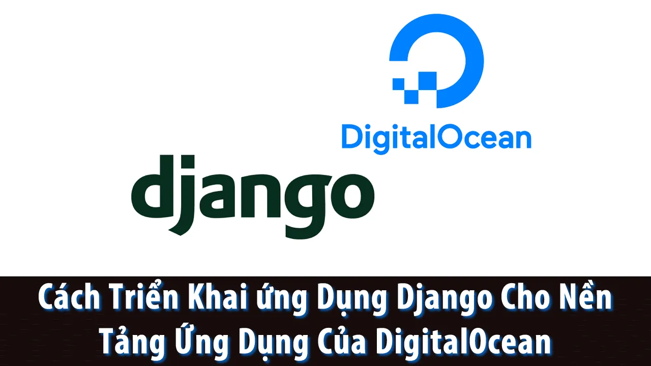 Cách Triển Khai ứng Dụng Django Cho Nền Tảng Ứng Dụng Của DigitalOcean
