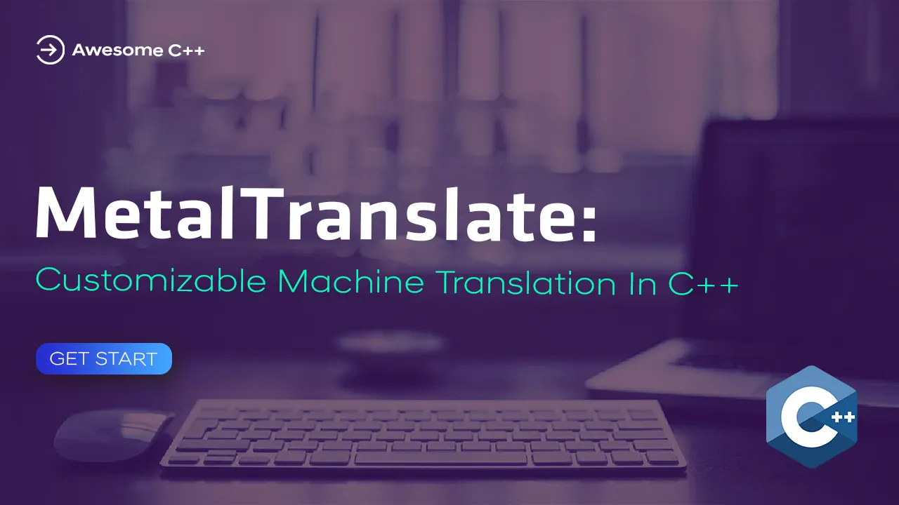 MetalTranslate: Customizable Machine Translation in C++