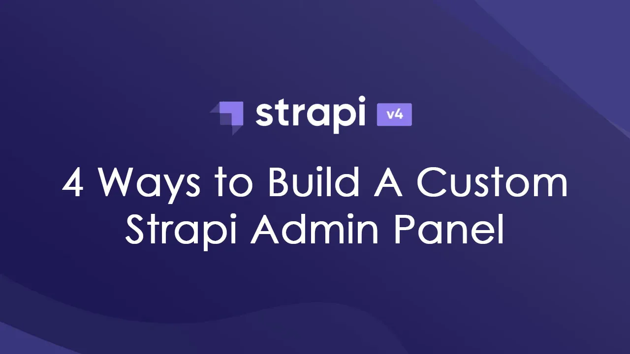 4 Ways to Build A Custom Strapi Admin Panel