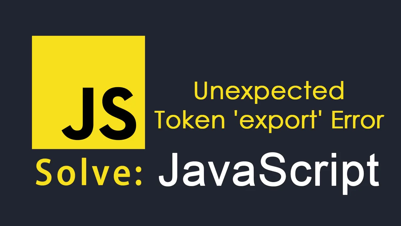 Solve -  Unexpected token 'export' Error in JavaScript