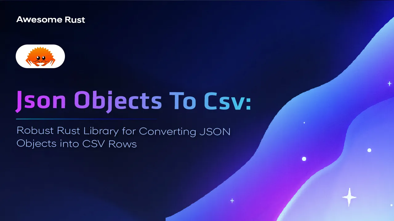 Robust Rust Library for Converting JSON Objects into CSV Rows
