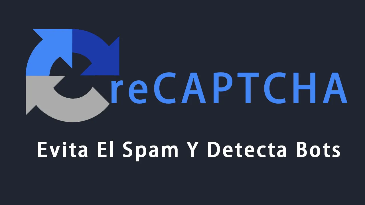 Evita El Spam Y Detecta Bots Con ReCAPTCHA