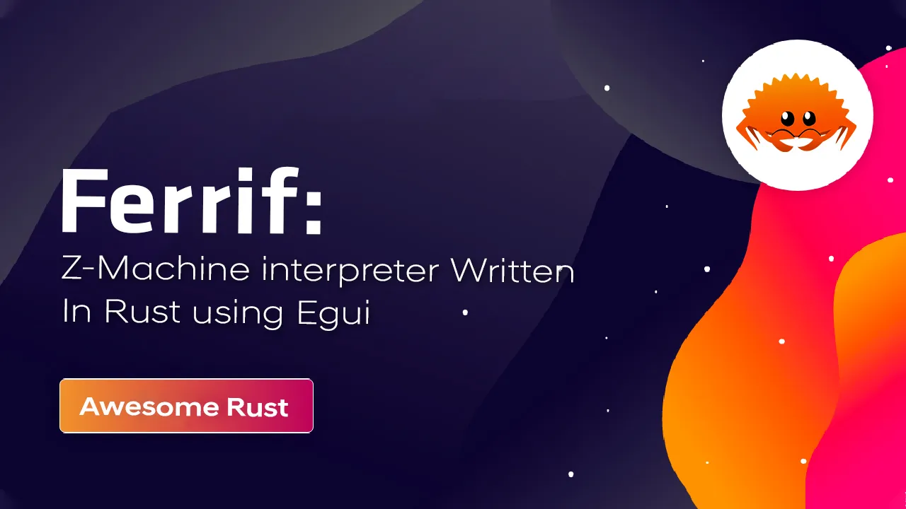 Ferrif: Z-Machine interpreter Written In Rust using Egui