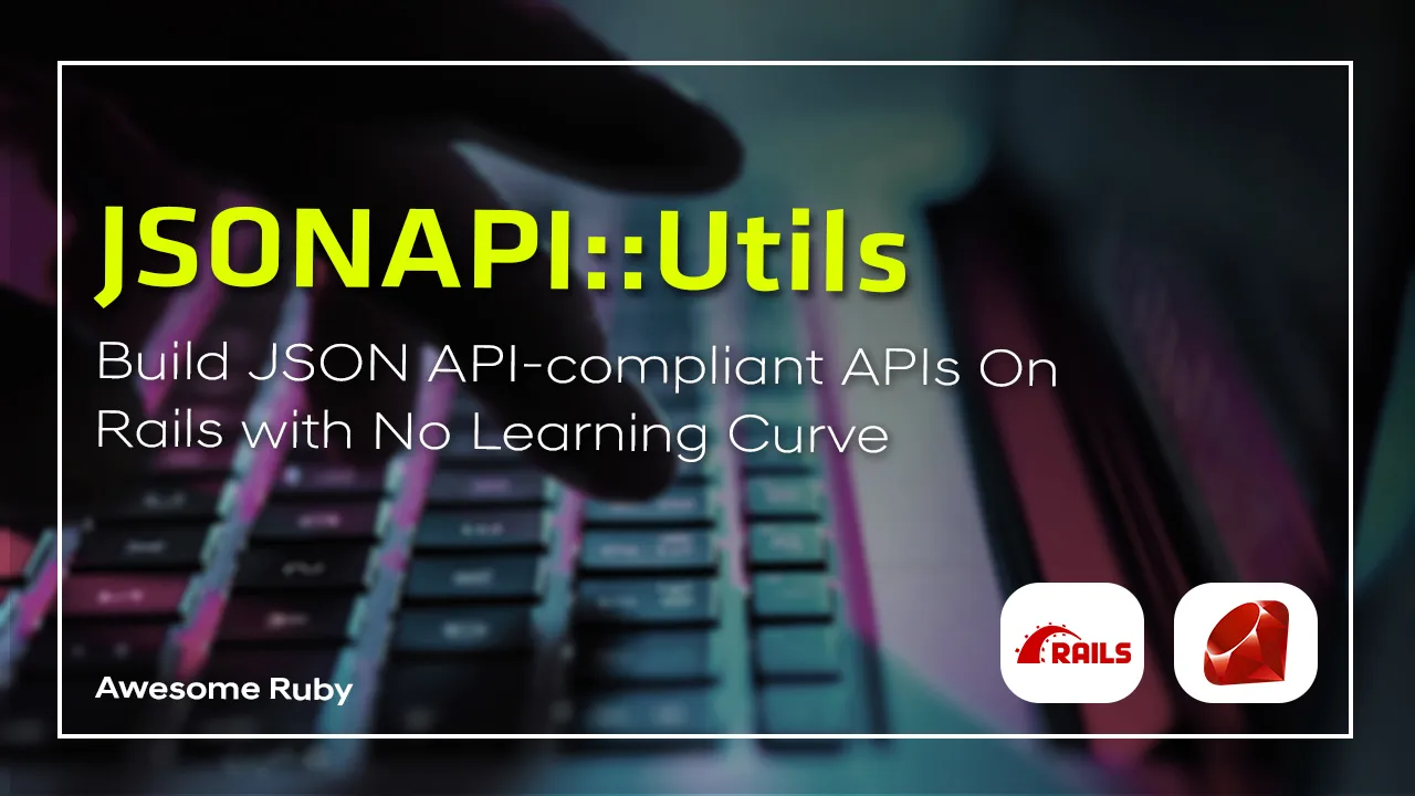 Build JSON API-compliant APIs on Rails with No Learning Curve