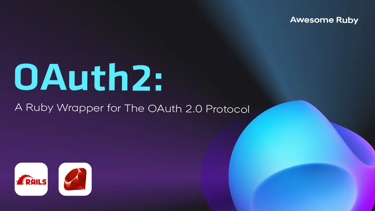 OAuth2: A Ruby Wrapper for The OAuth 2.0 Protocol.