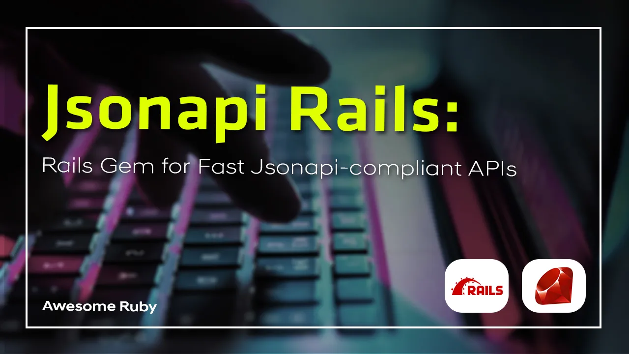 Jsonapi Rails: Rails Gem for Fast Jsonapi-compliant APIs.