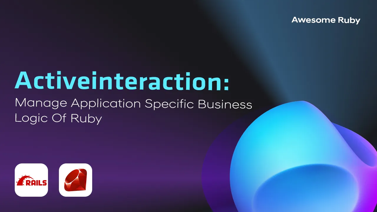 Activeinteraction: Manage Application Specific Business Logic Of Ruby