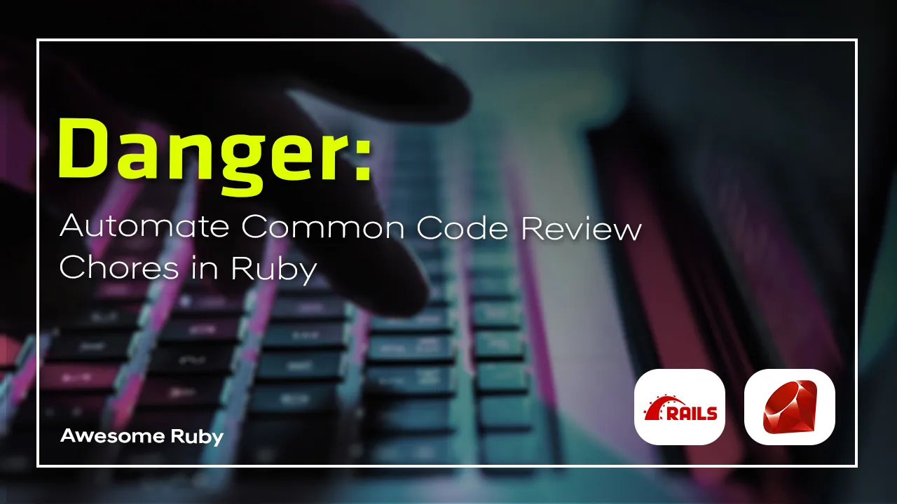 Danger: Automate Common Code Review Chores in Ruby