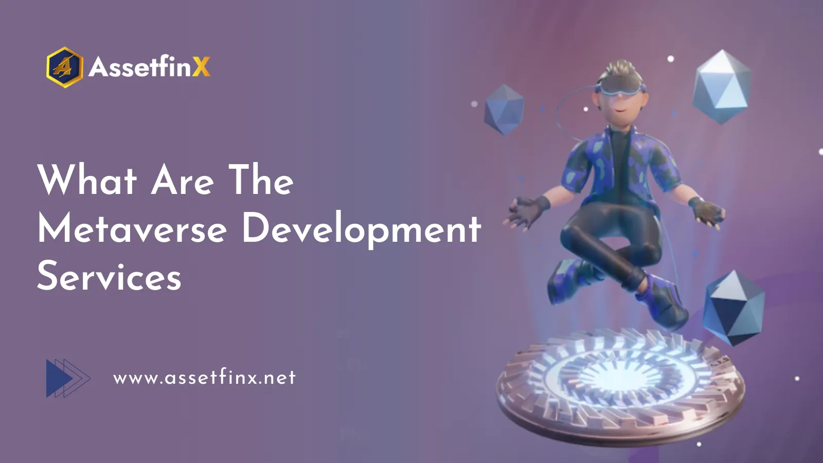Assetfinx Provides Variant Featured Metaverse Development Services.