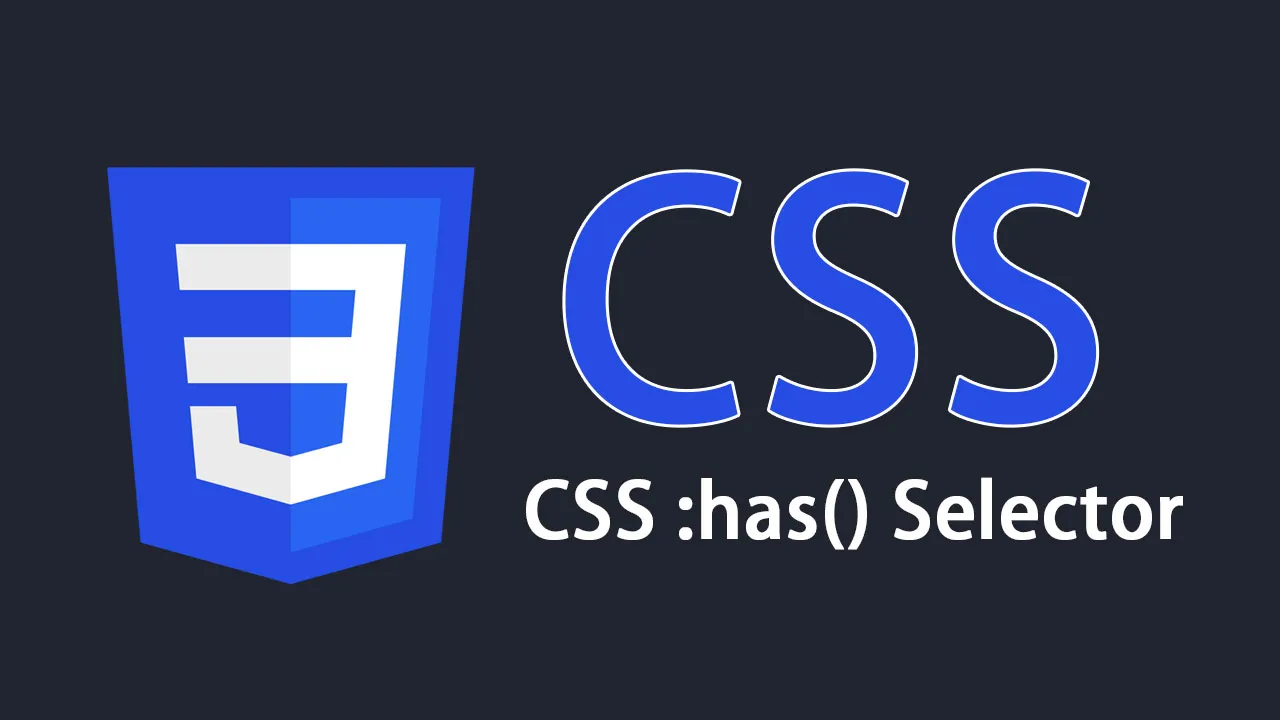 The Advanced Guide to The CSS :has() Selector