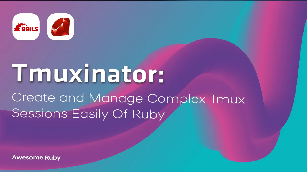 Tmuxinator: Create and Manage Complex Tmux Sessions Easily Of Ruby
