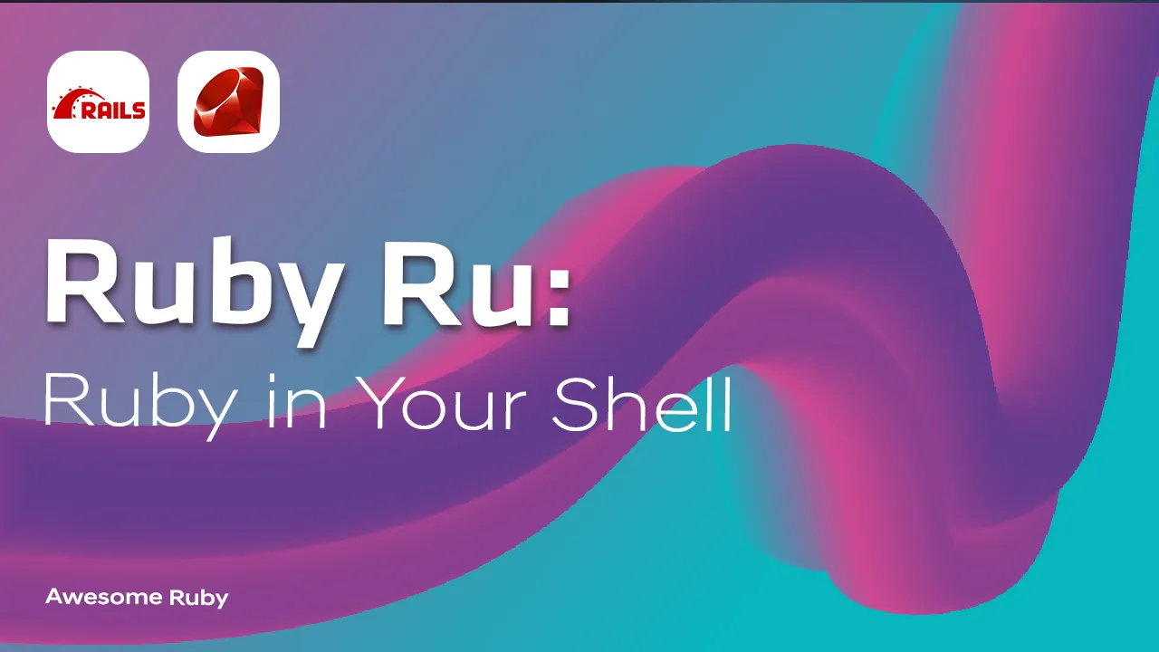 Ru: Ruby in Your Shell.