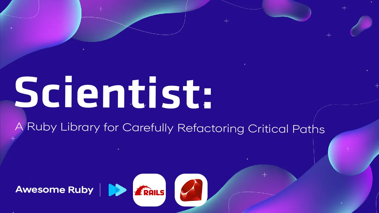 Scientist: A Ruby Library for Carefully Refactoring Critical Paths