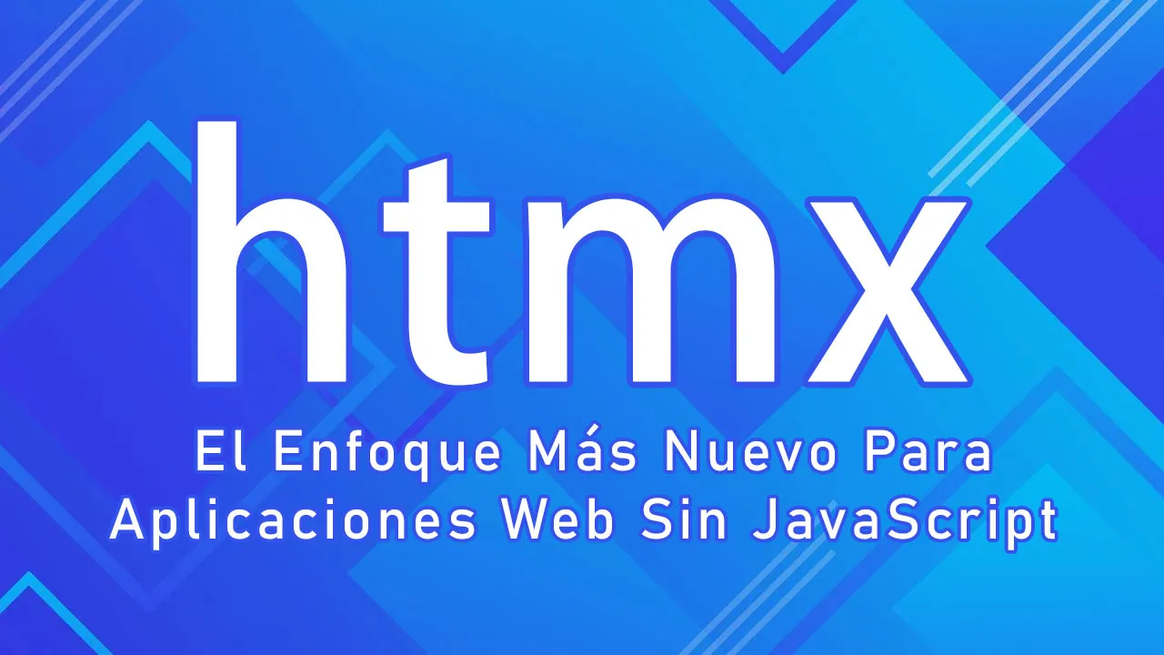 HTMX: El Enfoque Más Nuevo Para Aplicaciones Web Sin JavaScript