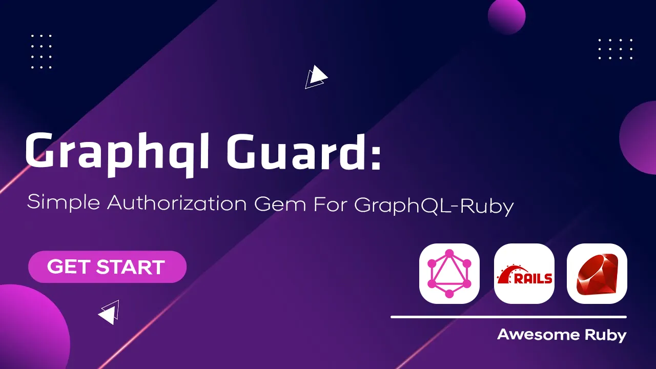 Graphql Guard: Simple Authorization Gem for GraphQL-Ruby