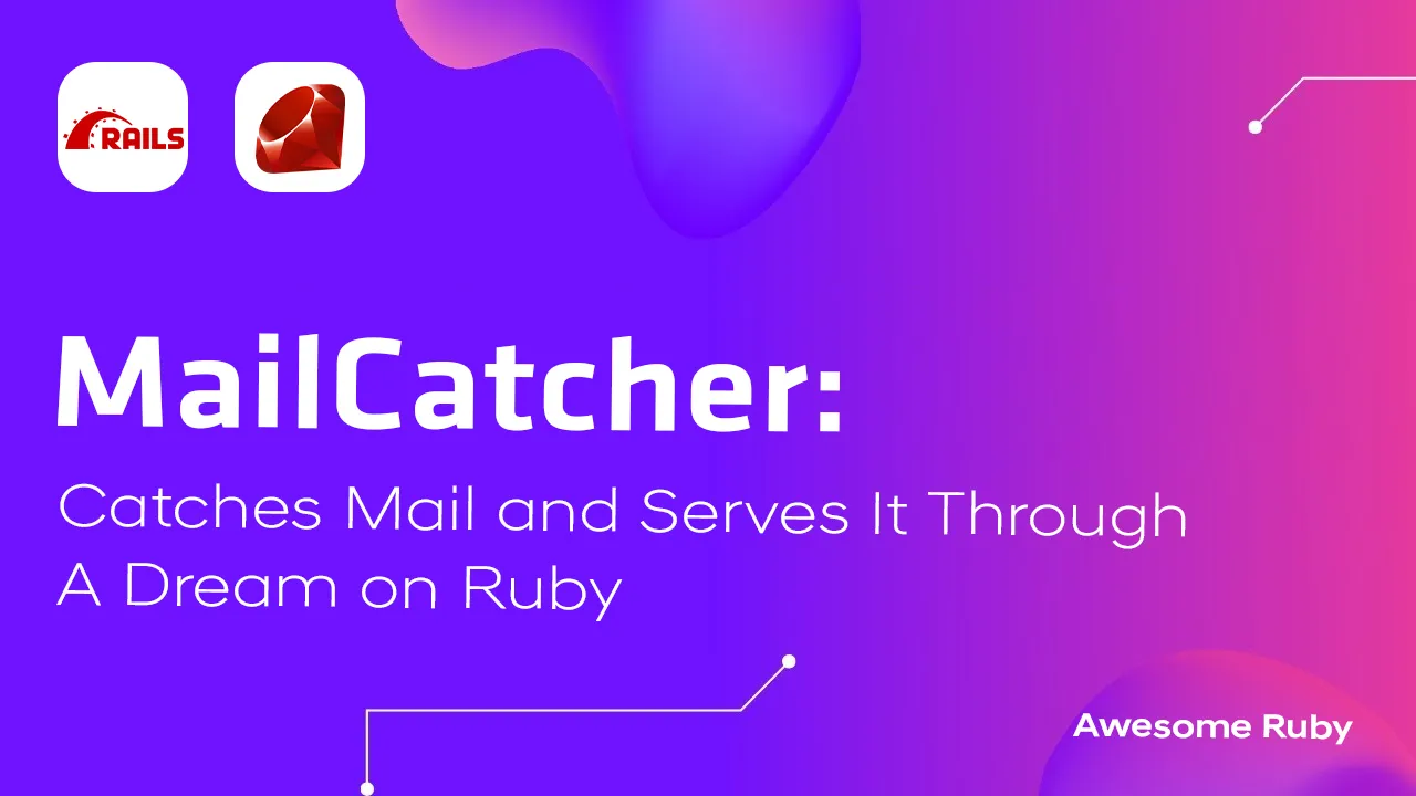 MailCatcher: Catches Mail and Serves It Through A Dream on Ruby