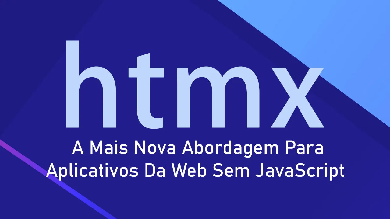 HTMX: A Mais Nova Abordagem Para Aplicativos Da Web Sem JavaScript