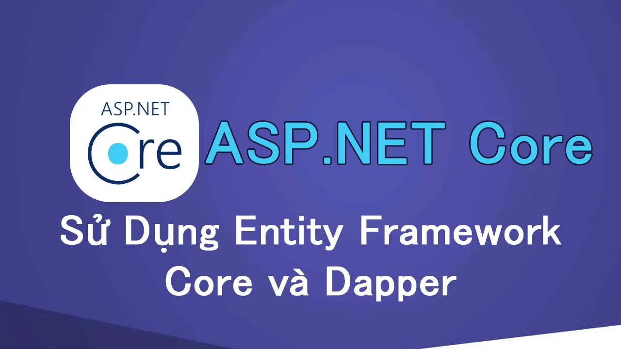 Sử Dụng Entity Framework Core và Dapper trong ASP.NET Core