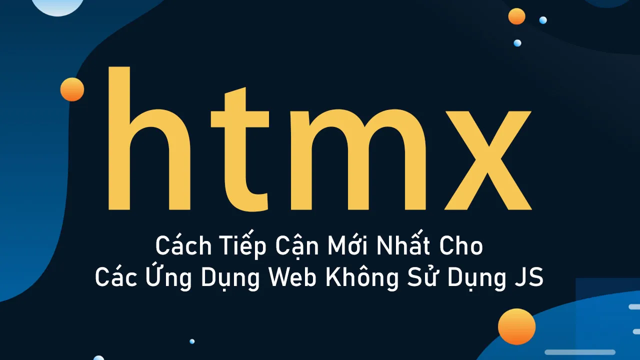 HTMX: Cách Tiếp Cận Mới Nhất Cho Các ứng Dụng Web Không Sử Dụng JS