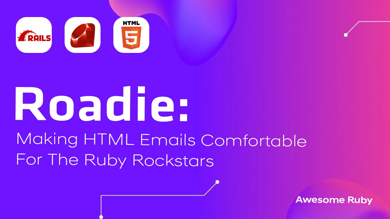 Roadie: Making HTML Emails Comfortable for The Ruby Rockstars