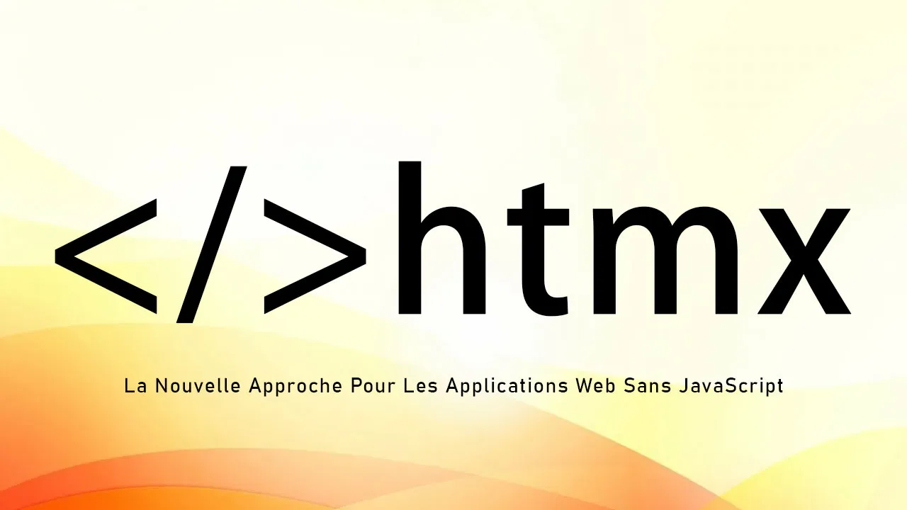 HTMX : La Nouvelle Approche Pour Les Applications Web Sans JavaScript