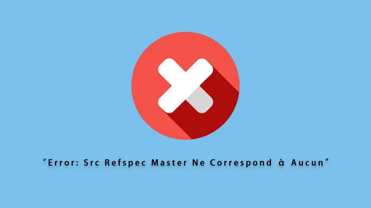 Erreur : Src Refspec Master Ne Correspond à Aucun - Réparer Dans Git