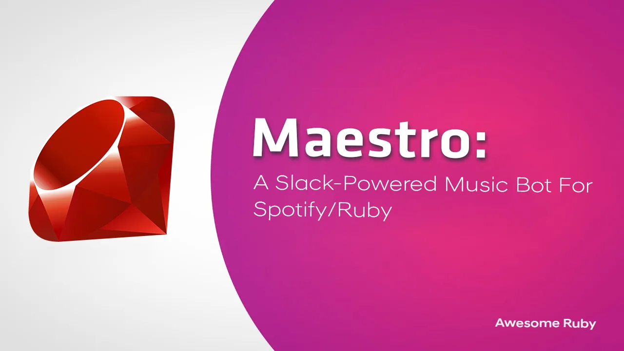 Maestro: A Slack-Powered Music Bot for Spotify/Ruby