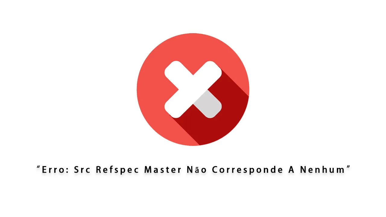 Erro: Src Refspec Master Não Corresponde A Nenhum – Corrigir No Git