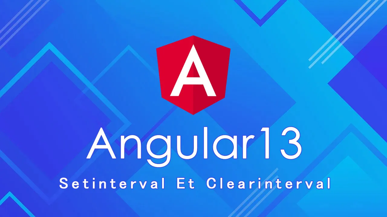 Comment Utiliser Setinterval Et Clearinterval Dans angular 13 ?