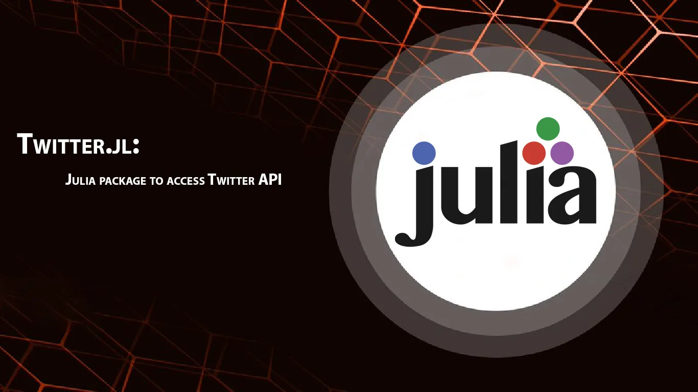 Twitter.jl: Julia Package to Access Twitter API