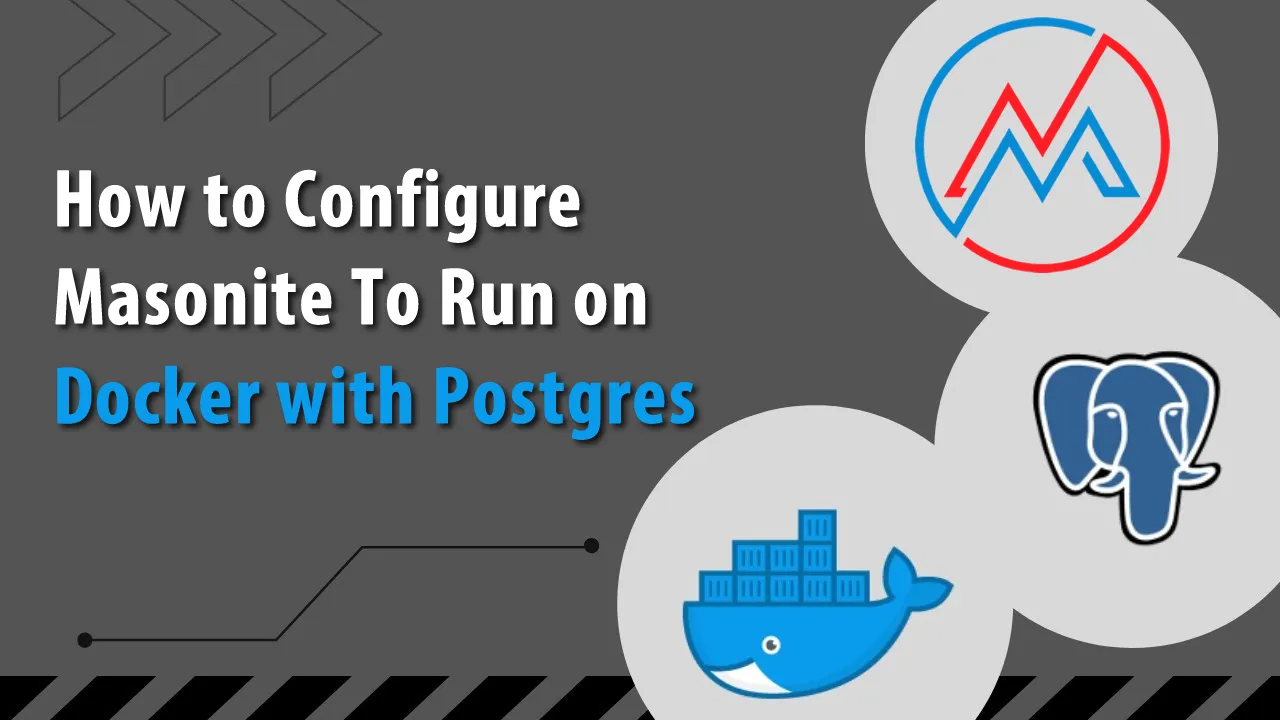 How to Configure Masonite To Run on Docker with Postgres