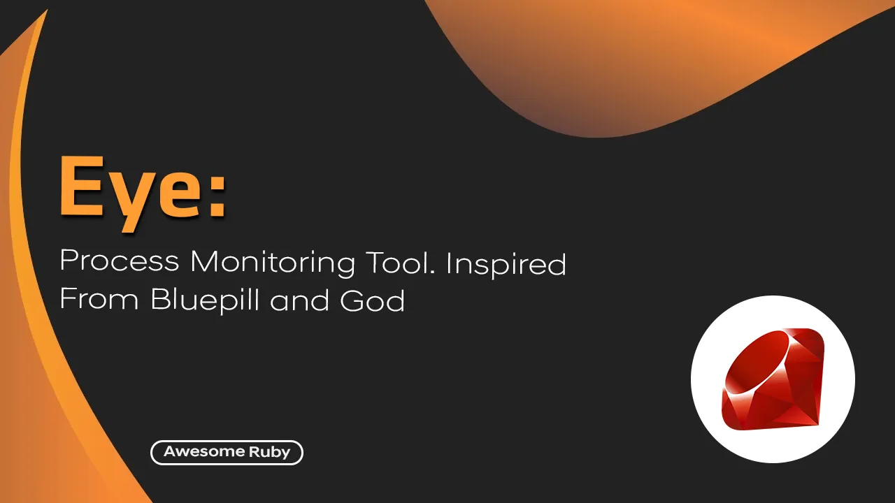 Eye: Process Monitoring tool. inspired From Bluepill and God In Ruby