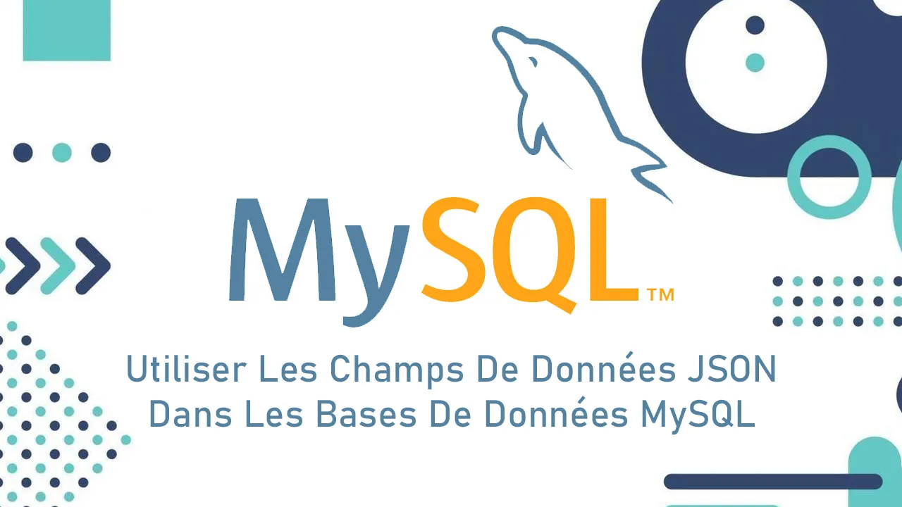 Utiliser Les Champs De Données JSON Dans Les Bases De Données MySQL