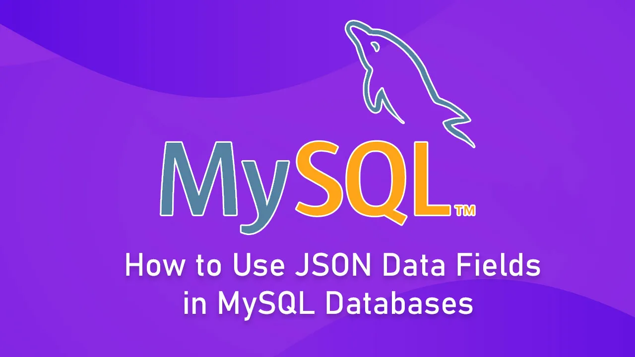 How to Use JSON Data Fields in MySQL Databases 