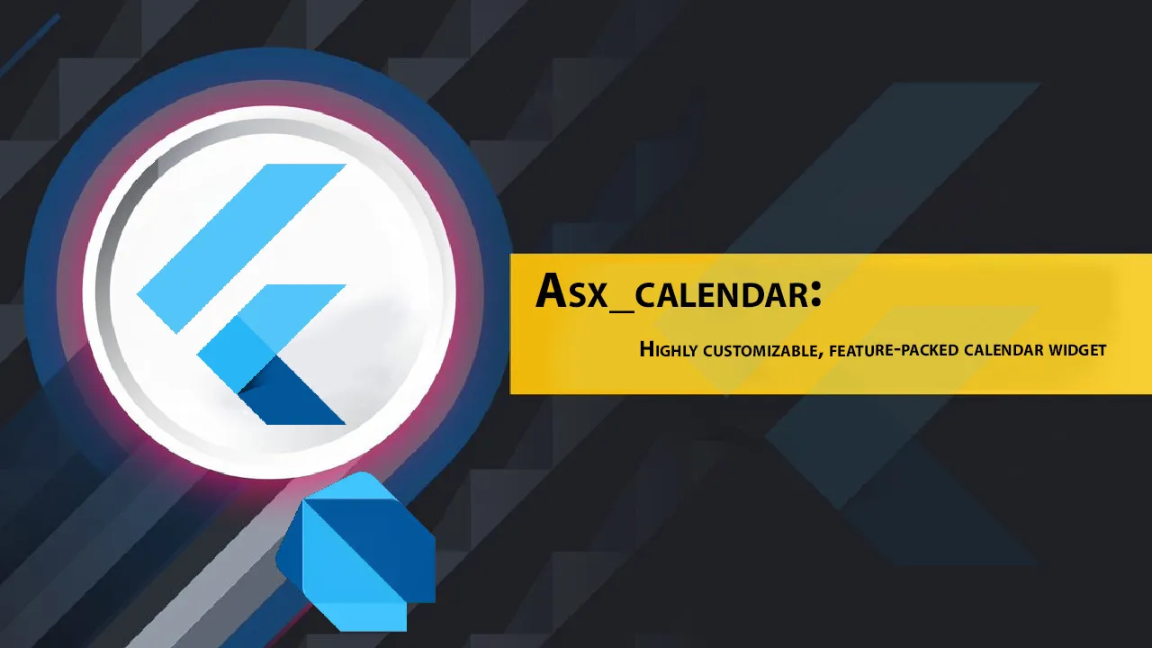 Asx_calendar: Highly Customizable, Feature-packed Calendar Widget
