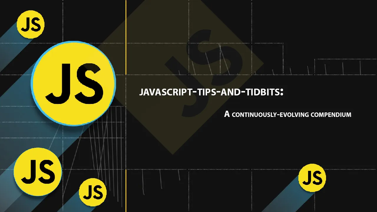 javascript-tips-and-tidbits: A continuously-evolving compendium