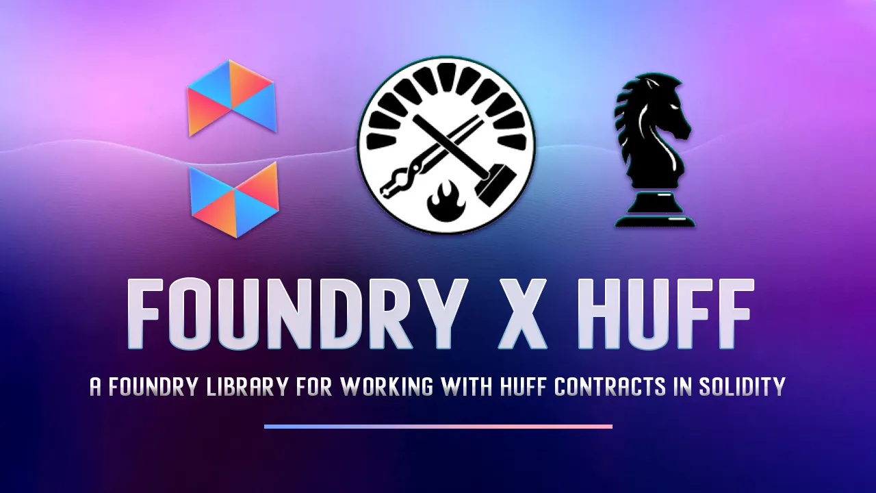A Foundry Library for Working with Huff Contracts in Solidity