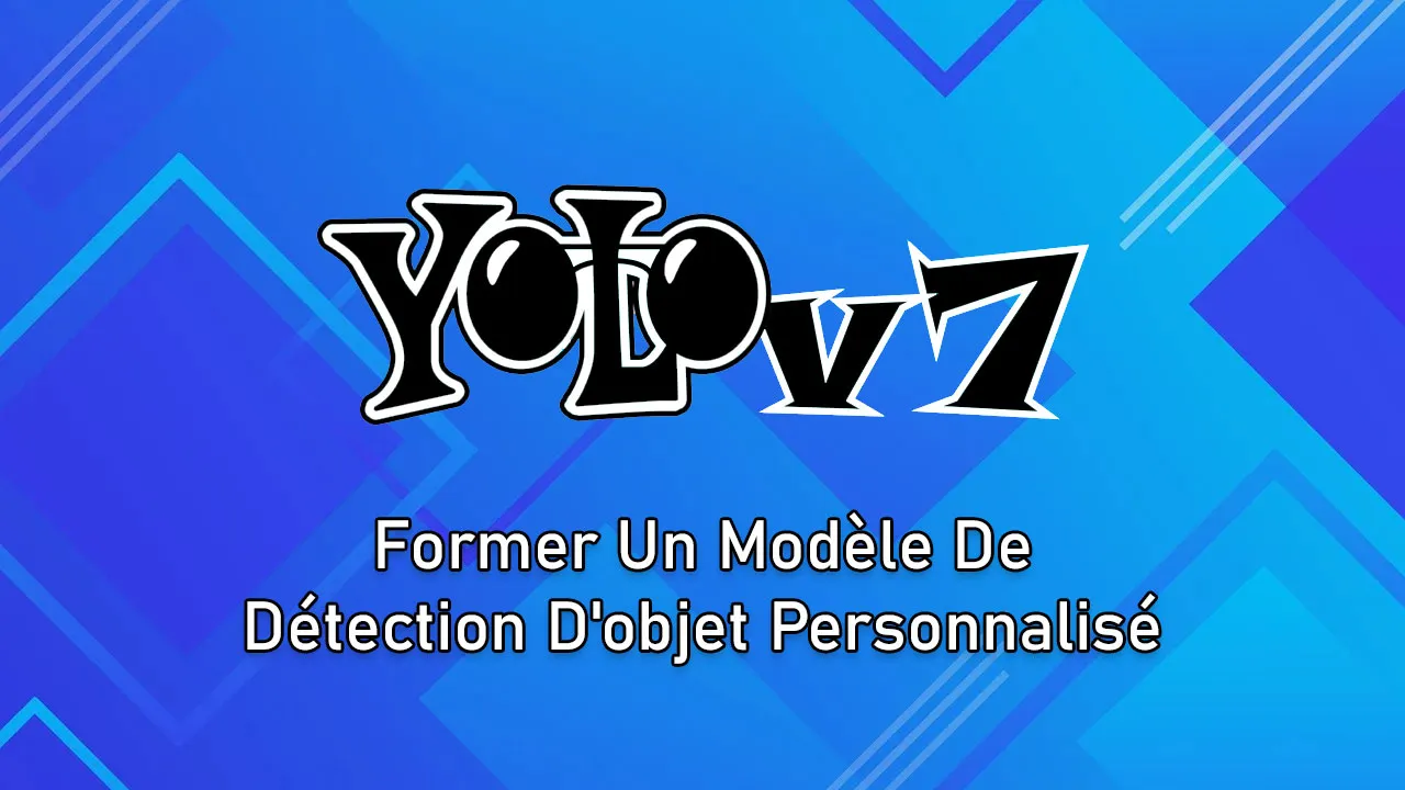 Former Un Modèle De Détection D'objet Personnalisé Avec YOLOv7