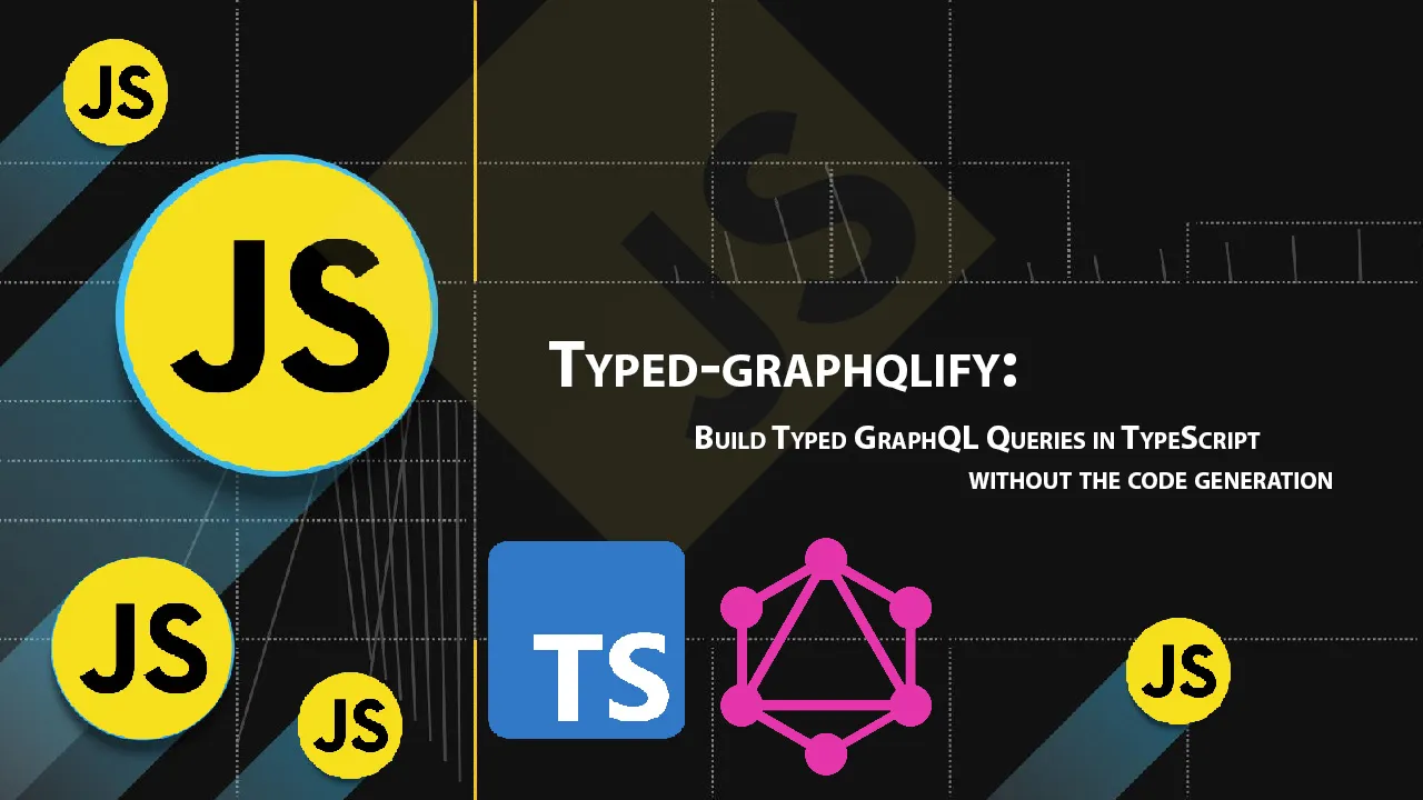 Build Typed GraphQL Queries in TypeScript without The Code Generation