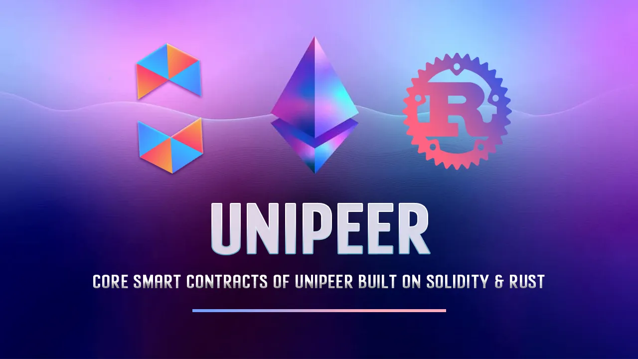 Core Smart Contracts Of Unipeer Built on Solidity & Rust