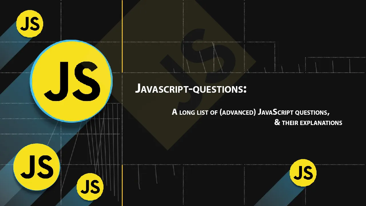 A Long List Of (advanced) JavaScript Questions, & Their Explanations 