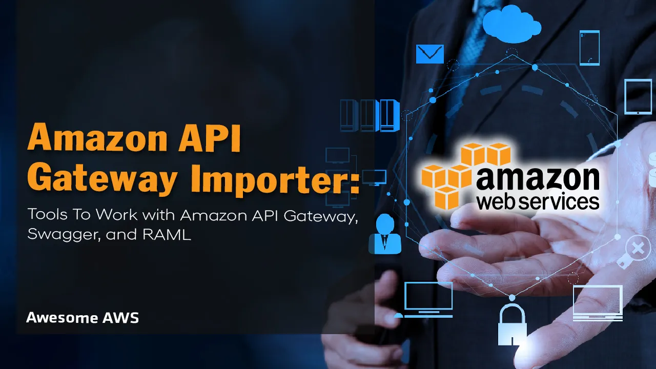 Tools To Work with Amazon API Gateway, Swagger, and RAML