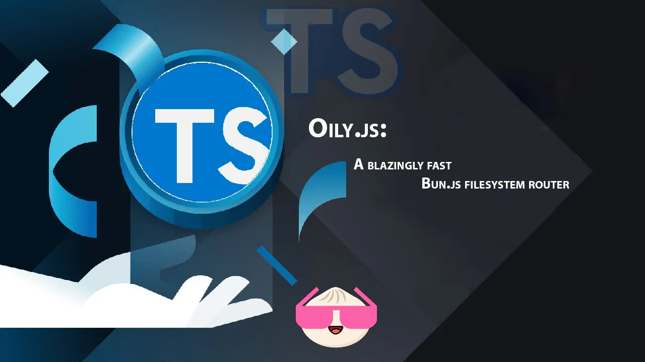 Oily.js: A Blazingly Fast Bun.js Filesystem Router