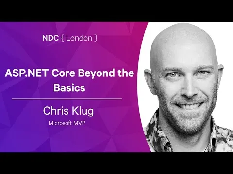 Chris Klug - ASP.NET Core Beyond the Basics - NDC London 2022