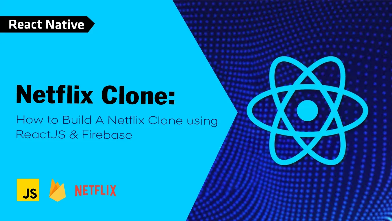 Netflix Clone: How to Build A Netflix Clone using ReactJS & Firebase
