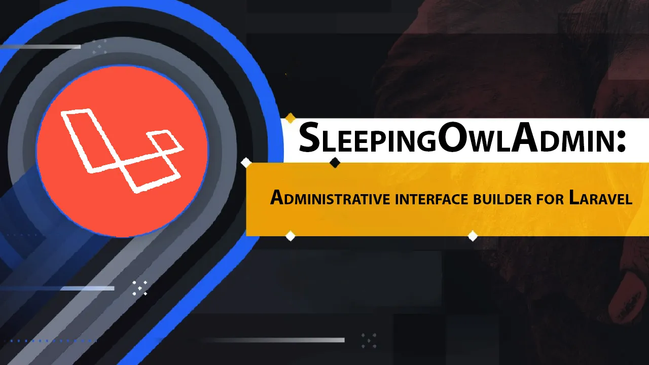 SleepingOwlAdmin: Administrative interface Builder for Laravel