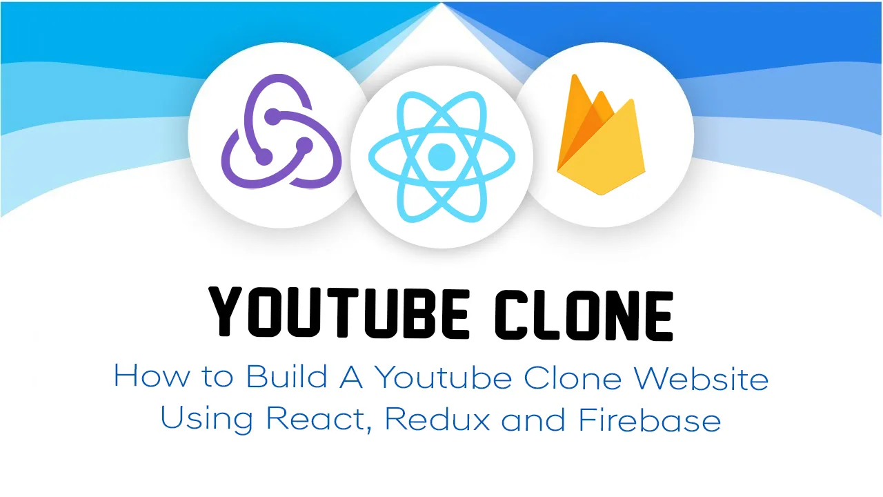 How to Build A Youtube Clone Website using React, Redux and Firebase